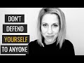 You Don't Have to Defend Yourself | How Not To Be Defensive