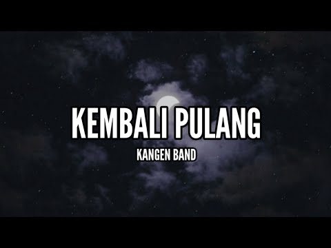 Kangen Band - Kembali Pulang (Lirik)