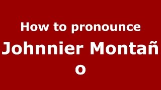 How to pronounce Johnnier Montaño