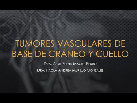 14 - Tumores Vasculares de Base de Cráneo y Cuello | Dra. Maciel Fierro | Dra. Murillo González