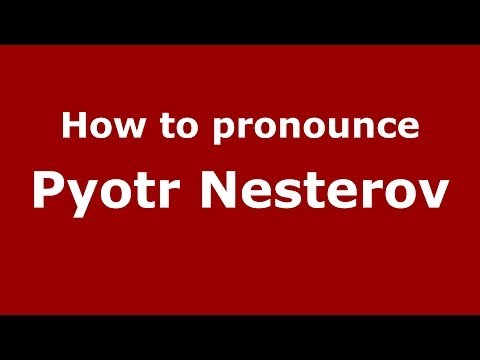 How to pronounce Pyotr Nesterov (Russian/Russia) - PronounceNames.com