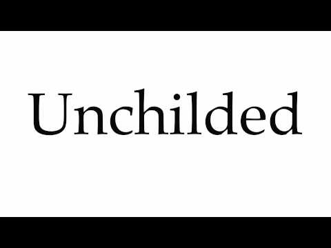How to Pronounce Unchilded