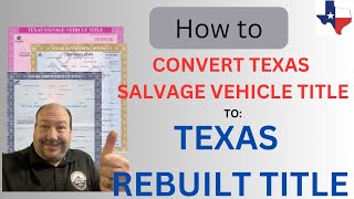 Step By Step: How to convert a Salvage Motor Vehicle Title into a Rebuilt Title in Texas 2024