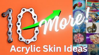 10 MORE Acrylic Skin Ideas