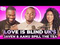 Tea Time Netflix Love Is Blind UK Stars Javen Aanu Address Unsolved Drama Post Reunion