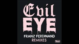 Franz Ferdinand - Evil Eye (Alan Braxe Remix)