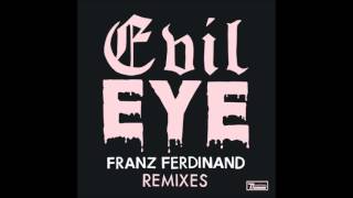 Franz Ferdinand - Evil Eye (Alan Braxe Remix)