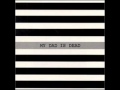 My Dad Is Dead - So Much to Lose 