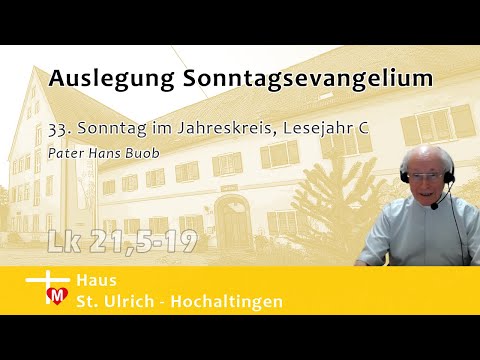 Pater Hans Buob, Predigt, 33. Sonntag im Jahreskreis, Lesejahr C, Lk 21,5-19