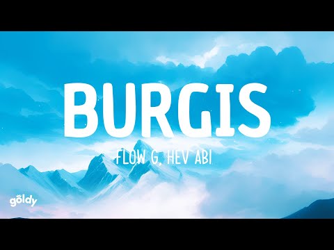 Flow G, Hev Abi - Burgis (Lyrics)