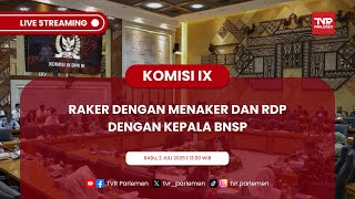 KOMISI IX DPR RI RAKER DENGAN MENAKER DAN RDP DENGAN KEPALA BNSP