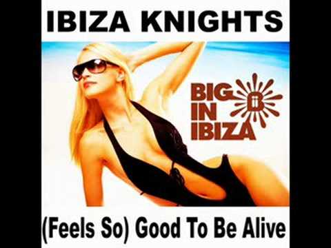 Ibiza Knights - (Feels So) Good To Be Alive