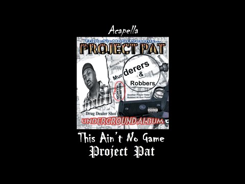 Project Pat - This Ain’t No Game (Acapella)