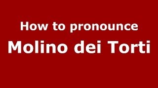 How to pronounce Molino Dei Torti