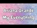 Ariana Grande - My Everything (Lyrics)
