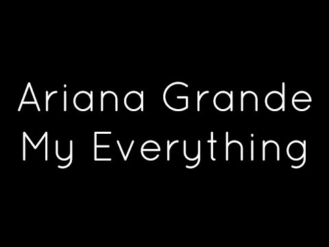Ariana Grande - My Everything Lyrics