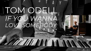 Tom Odell - If You Wanna Love Somebody (Piano Cover)