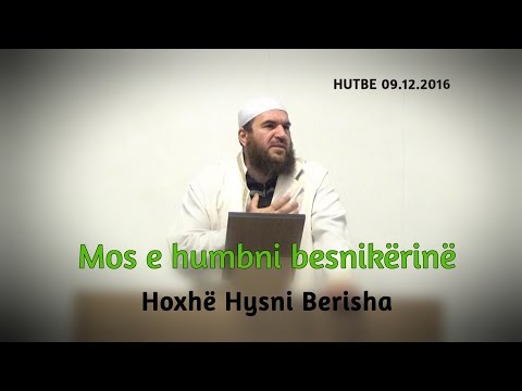 Mos e humbni besnikërinë - HUTBE - Hoxhë Hysni Berisha