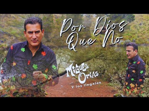 Por Dios Que No - Miguel Orías Y los Ilegales