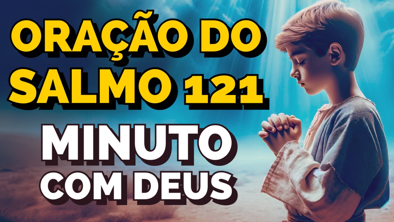 SALMO 121: ORAÇÃO DE PROTEÇÃO - Minuto com Deus de Hoje