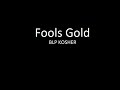 BLP Kosher - Fools Gold (Lyrics)