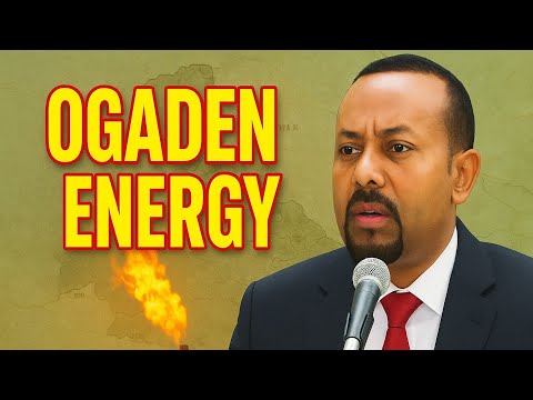 OGADEN ENERGY: Ethiopia's New Oil & Gas Dream