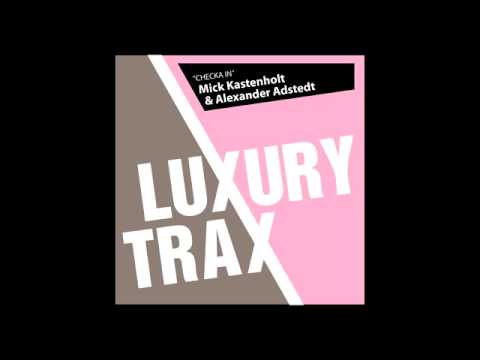 Mick Kastenholt & Alexander Adstedt Checka In Luxury Trax Dance & Electronic