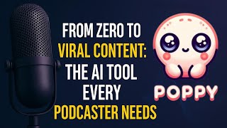 From Zero Reach to Viral Content: The AI Tool Every Podcaster Needs (POPPY AI)