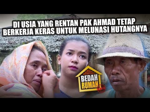 BEDAH RUMAH - Diusia Yang Rentan Pak Ahmad Tetap Berkerja Keras Untuk Melunasi Hutangnya!