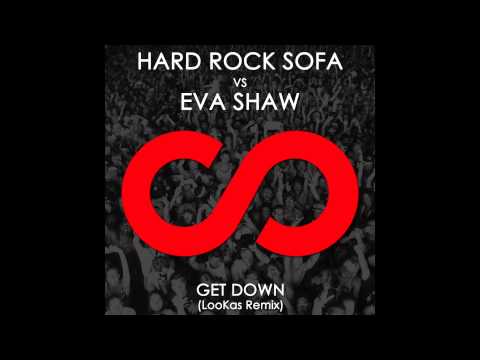Hard Rock Sofa vs. Eva Shaw - Get down (Lookas Remix)