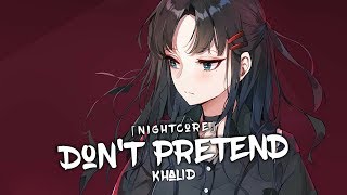 Nightcore - Don&#39;t Pretend (Khalid ft. SAFE) - (Lyrics)