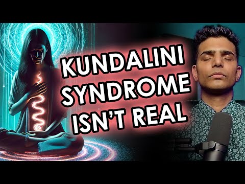 Kundalini Syndrome Isn't Real | Kundalini Awakening Series Part 36