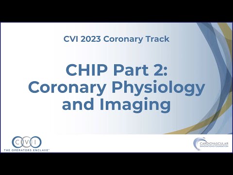 CHIP Part 2 Coronary Physiology and Imaging - Coronary Track - CVI 2023