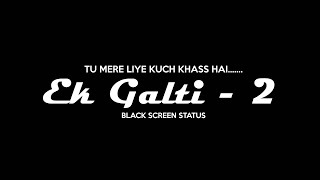 Tu mere liye khass hai - Ek Galti 2 Song - Lyrical Black Screen Video
