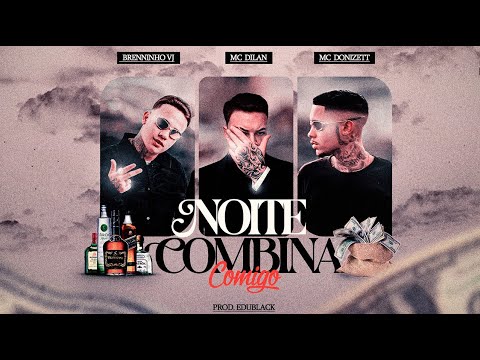 NOITE COMBINA COMIGO - MC Dilan, MC Breninho VJ, MC Donizett (Video Clipe)  ( OFICIAL)