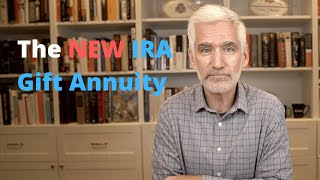 The New IRA Gift Annuity--Make a Charitable Contribution & Get a Lifetime Fixed Annuity All In One