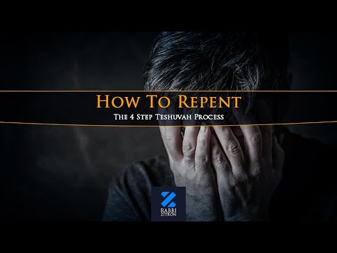 How To Repent : The 4 Step Teshuvah Process- Rabbi Yehoshua Zitron