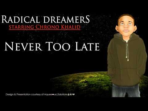 Chrono Khalid [Radical Dreamers] - Never Too Late