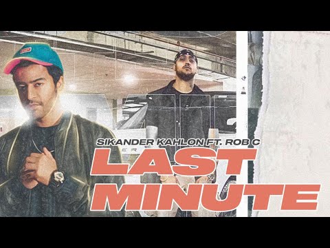 Last Minute ( Official music video ) | Sikander Kahlon X Rob C | KKG | Innovura Entertainment