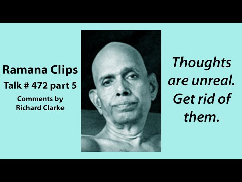 Thoughts are unreal. Get rid of them. - Ramana Clips Talk # 472 part 5