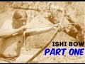 How to Make an Ishi Style Bow (Part 1 of 8)