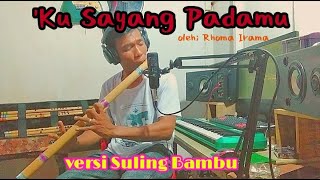 Download lagu Versi Suling Bambu❗'Ku Sayang Padamu ❗cipt; Rhoma Irama mp3
