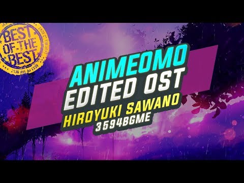 [ANIMEOMO] Hiroyuki Sawano - 3594BGMe (Edited)