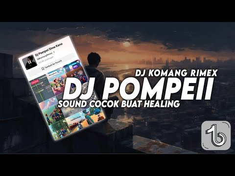 DJ POMPEII SLOW BEAT VIRAL TIKTOK TERBARU 2023 DJ KOMANG RIMEX | DJ POMPEI BUAT HEALING