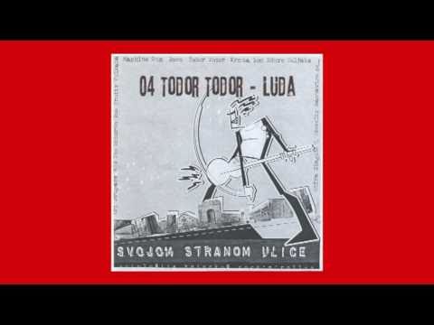 Todor Todor - Luda (Svojom Stranom Ulice - Antologija kninskog rokenrola)