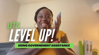 How to use Government Assistance Programs to Change your Life