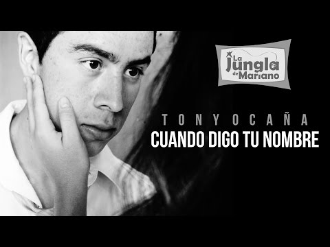 Cuando digo tu nombre. Tony Ocaña | La Jungla de Mariano