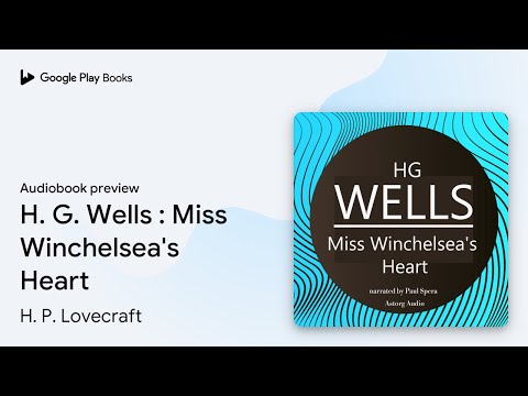 H. G. Wells : Miss Winchelsea's Heart by H. P. Lovecraft · Audiobook preview