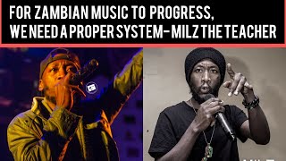 For Zambian music to progress, we need a proper system-Conversation with Milz The Teacher