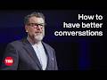 The Science Behind Dramatically Better Conversations Charles Duhigg TED